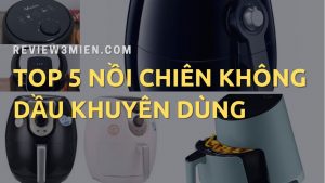 Read more about the article Top 5 những nồi chiên không dầu nên mua