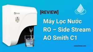 Read more about the article [REVIEW] Máy Lọc Nước RO – Side Stream AO Smith C1