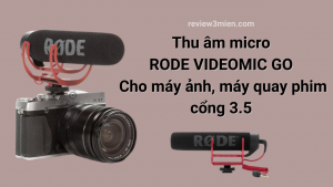 Read more about the article [REVIEW] Đánh Giá Mic Thu Âm Micro RODE VIDEOMIC GO Cho Máy Ảnh – Máy Quay Phim Cổng 3.5