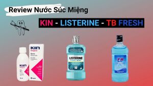 Read more about the article [Review] Đánh Giá 3 Loại Nước Súc Miệng KIN – LISTERINE – TB FRESH