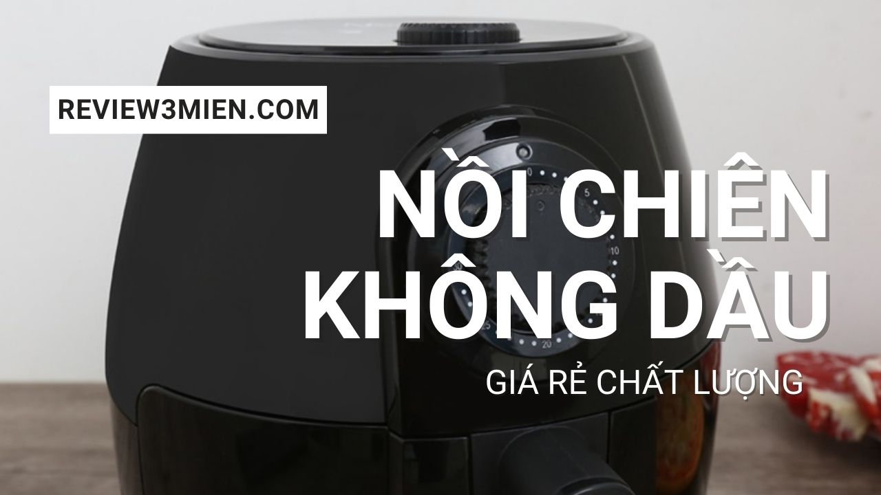 You are currently viewing Top 5 Nồi Chiên Không Dầu Giá Rẻ Chất Lượng