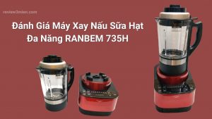 Read more about the article [REVIEW] Đánh Giá Máy Xay Nấu Sữa Hạt Đa Năng RANBEM 735H